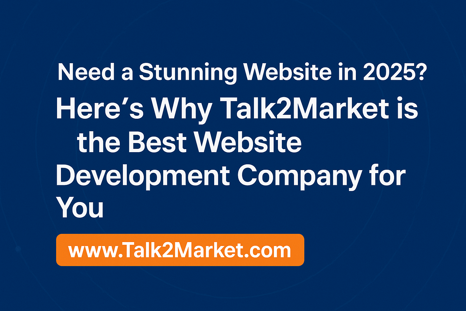 Need a Stunning Website in 2025? Here’s Why Talk2Market is the Best Website Development Company for You